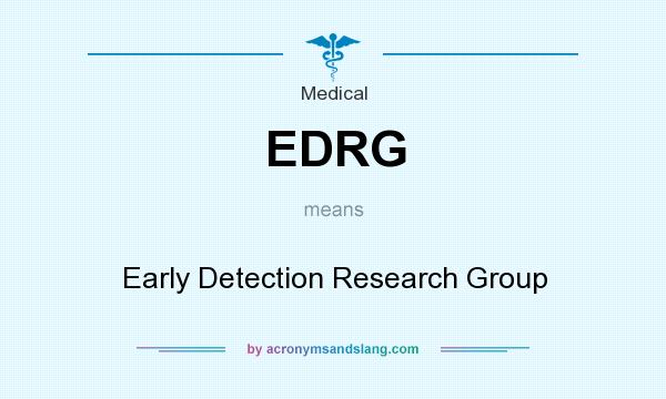 What does EDRG mean? It stands for Early Detection Research Group