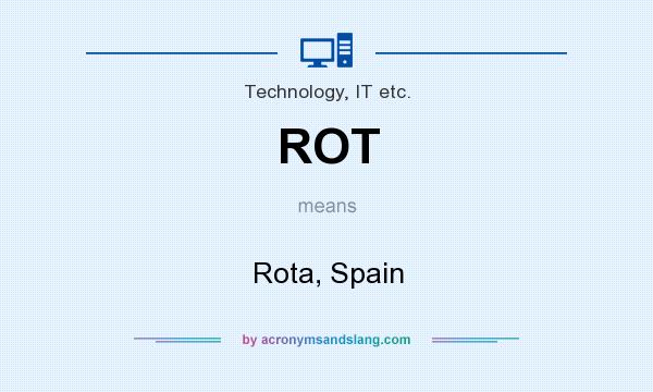 What does ROT mean? It stands for Rota, Spain