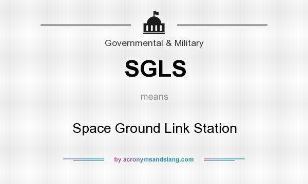 What does SGLS mean? It stands for Space Ground Link Station