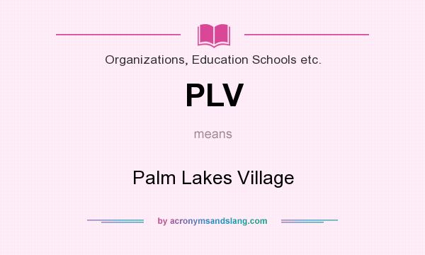 What does PLV mean? It stands for Palm Lakes Village