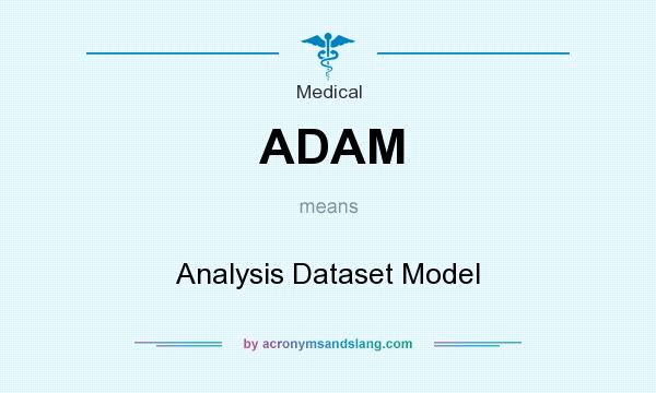 What does ADAM mean? It stands for Analysis Dataset Model