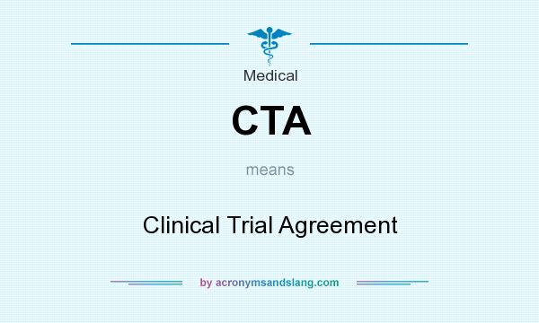 What does CTA mean? It stands for Clinical Trial Agreement