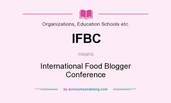 What does IFBC mean? It stands for International Food Blogger Conference