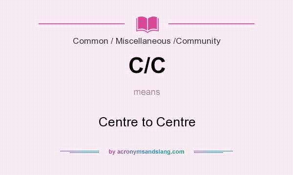 What does C/C mean? It stands for Centre to Centre