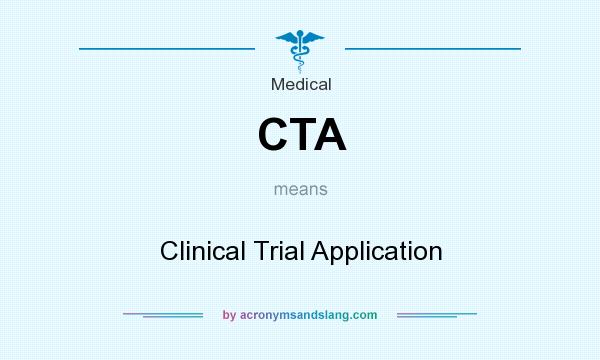 What does CTA mean? It stands for Clinical Trial Application