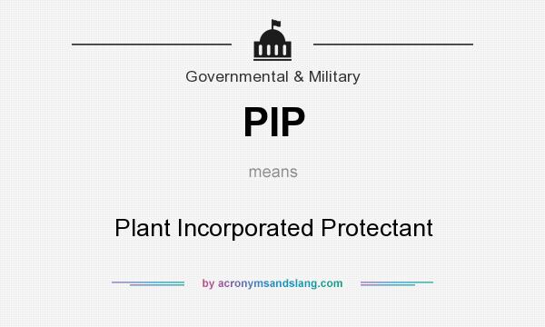 What does PIP mean? It stands for Plant Incorporated Protectant