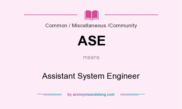 What does ASE mean? It stands for Assistant System Engineer