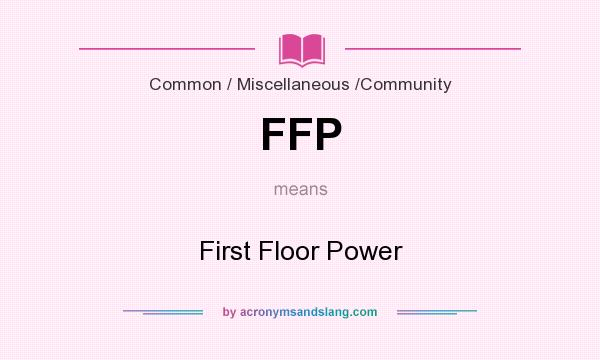 What does FFP mean? It stands for First Floor Power