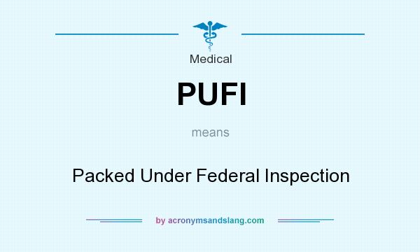What does PUFI mean? It stands for Packed Under Federal Inspection