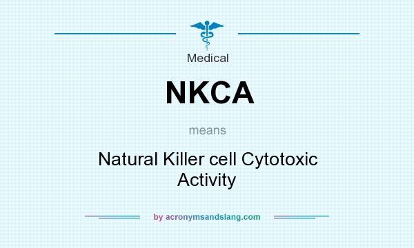 What does NKCA mean? It stands for Natural Killer cell Cytotoxic Activity