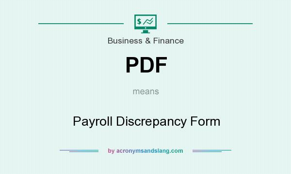 What does PDF mean? It stands for Payroll Discrepancy Form