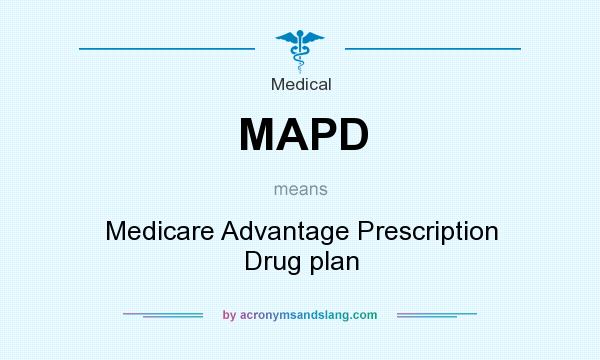 What does MAPD mean? It stands for Medicare Advantage Prescription Drug plan