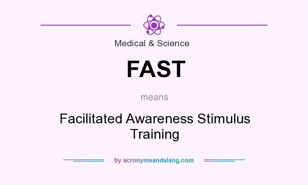 What does FAST mean? It stands for Facilitated Awareness Stimulus Training