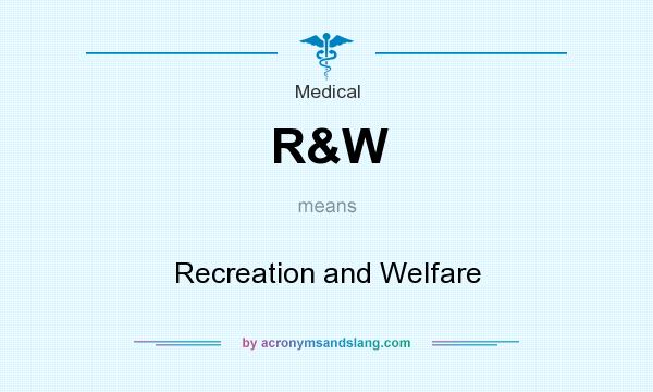 What does R&W mean? It stands for Recreation and Welfare