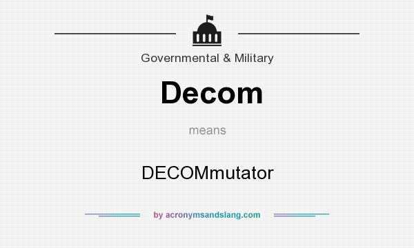 What does Decom mean? It stands for DECOMmutator