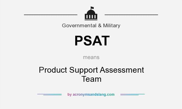 What does PSAT mean? It stands for Product Support Assessment Team