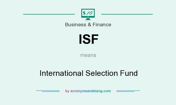 What does ISF mean? It stands for International Selection Fund