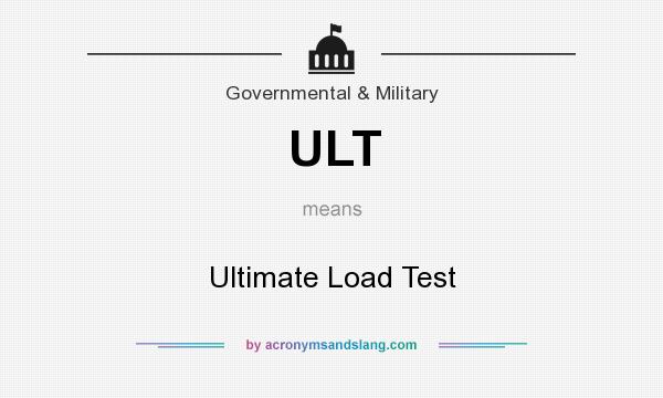 What does ULT mean? It stands for Ultimate Load Test