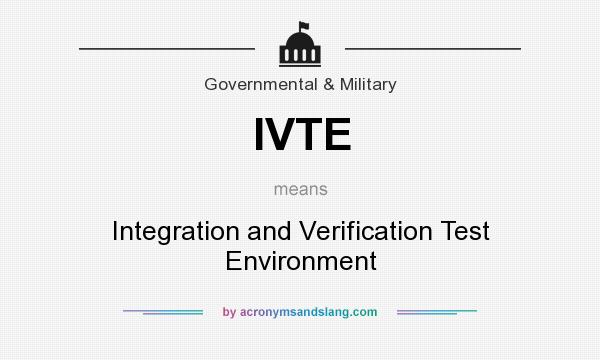 What does IVTE mean? It stands for Integration and Verification Test Environment