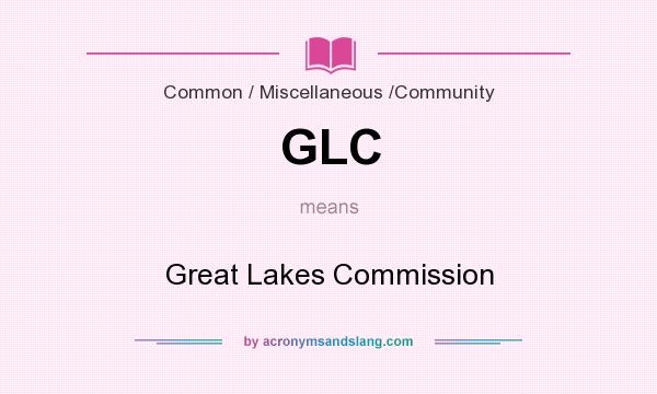 What does GLC mean? It stands for Great Lakes Commission