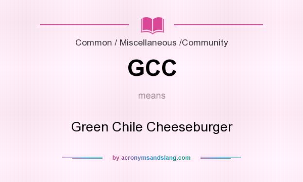 What does GCC mean? It stands for Green Chile Cheeseburger