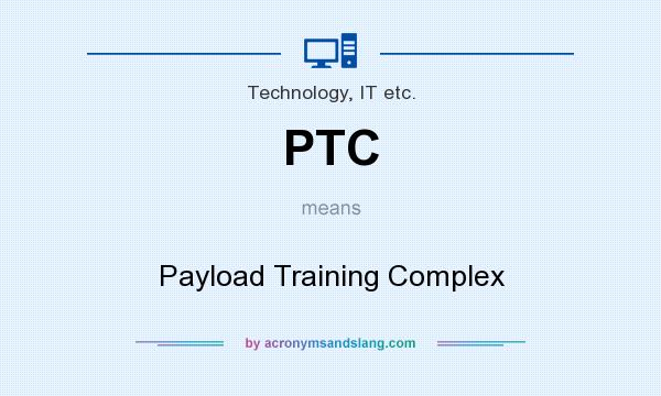 What does PTC mean? It stands for Payload Training Complex