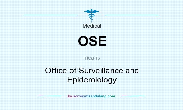 What does OSE mean? It stands for Office of Surveillance and Epidemiology