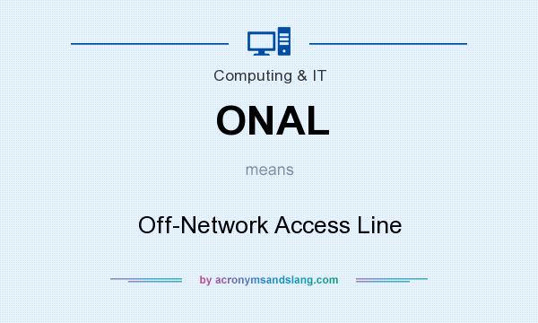 What does ONAL mean? It stands for Off-Network Access Line