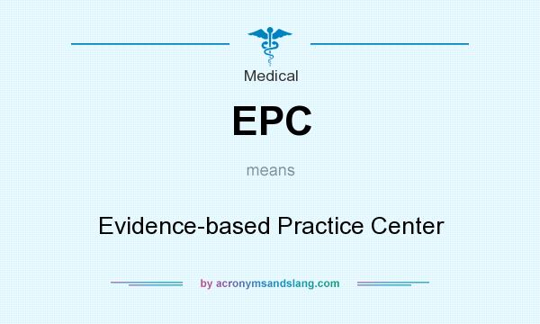 What does EPC mean? It stands for Evidence-based Practice Center