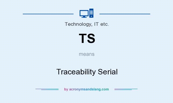 What does TS mean? It stands for Traceability Serial