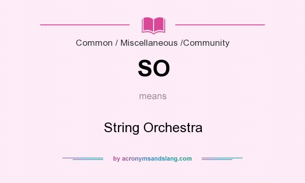 What does SO mean? It stands for String Orchestra