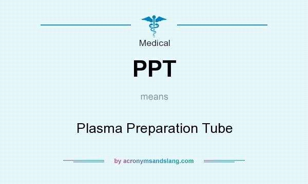 What does PPT mean? It stands for Plasma Preparation Tube