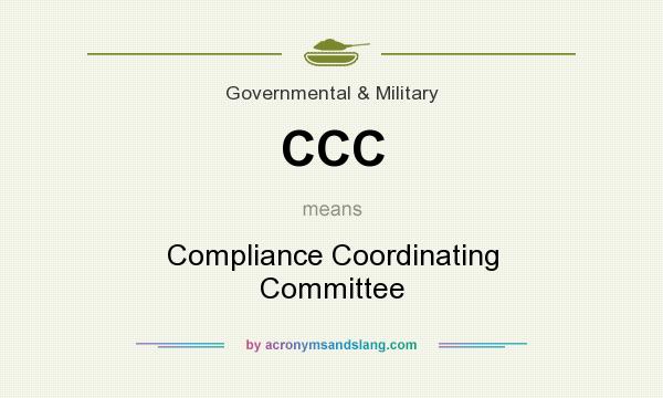 What does CCC mean? It stands for Compliance Coordinating Committee