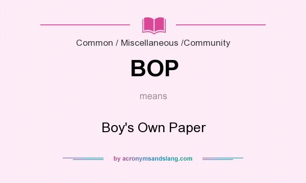 What does BOP mean? It stands for Boy`s Own Paper