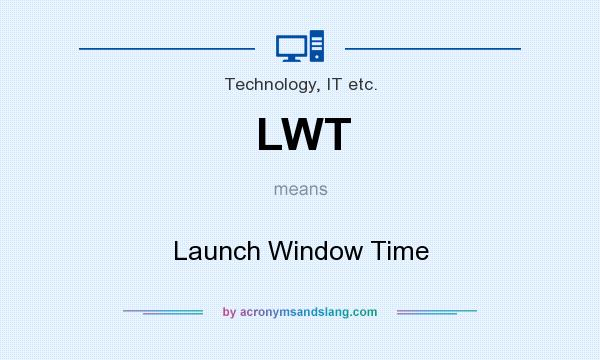 What does LWT mean? It stands for Launch Window Time