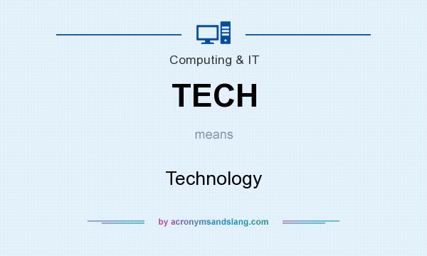 What does TECH mean? It stands for Technology