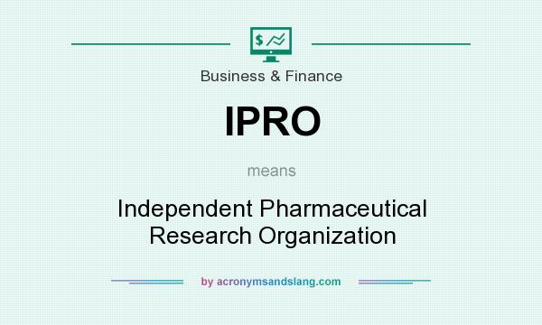 What does IPRO mean? It stands for Independent Pharmaceutical Research Organization