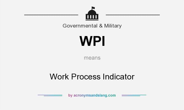 What does WPI mean? It stands for Work Process Indicator
