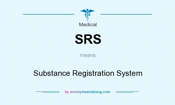 What does SRS mean? It stands for Substance Registration System