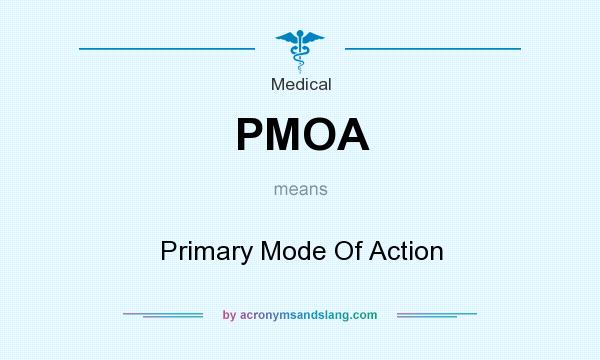 What does PMOA mean? It stands for Primary Mode Of Action