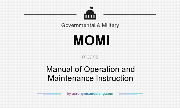 What does MOMI mean? It stands for Manual of Operation and Maintenance Instruction