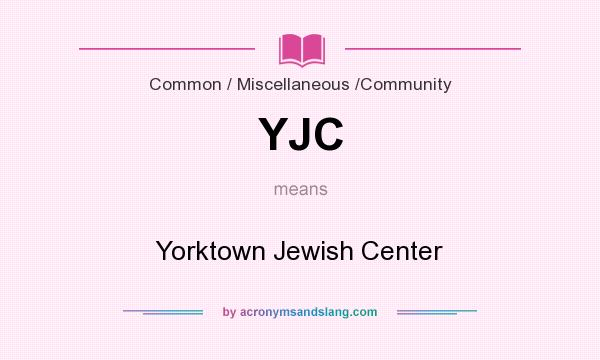 What does YJC mean? It stands for Yorktown Jewish Center