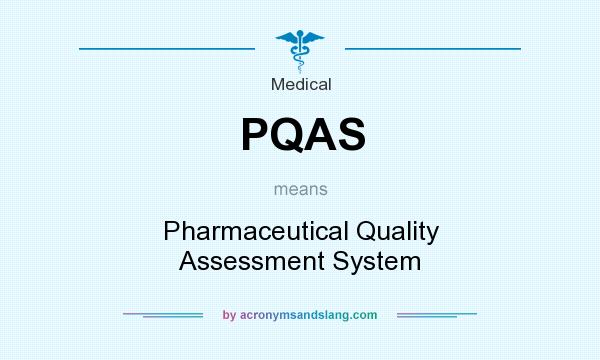 What does PQAS mean? It stands for Pharmaceutical Quality Assessment System