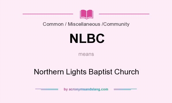 What does NLBC mean? It stands for Northern Lights Baptist Church