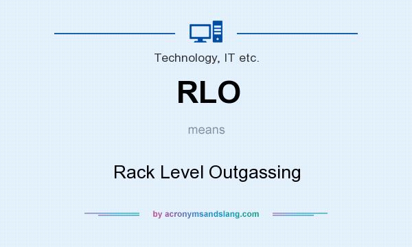 What does RLO mean? It stands for Rack Level Outgassing