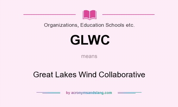 What does GLWC mean? It stands for Great Lakes Wind Collaborative
