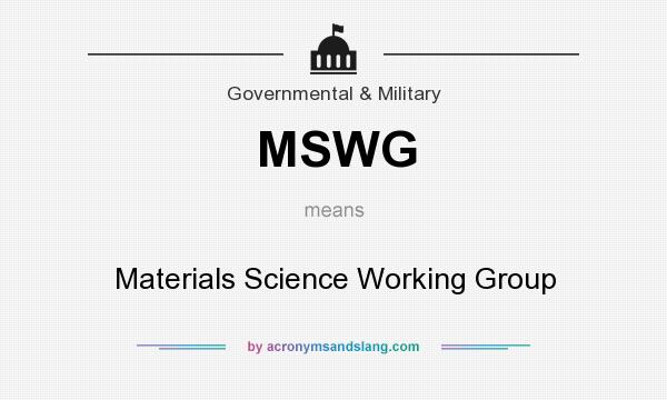 What does MSWG mean? It stands for Materials Science Working Group