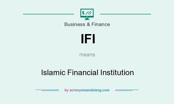 What does IFI mean? It stands for Islamic Financial Institution