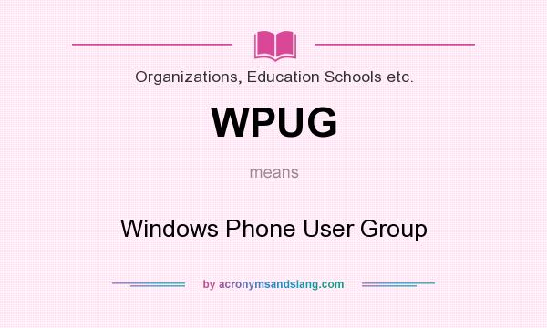 What does WPUG mean? It stands for Windows Phone User Group