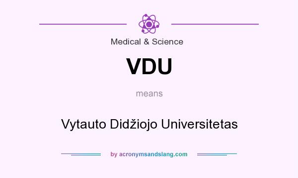 What does VDU mean? It stands for Vytauto Didžiojo Universitetas